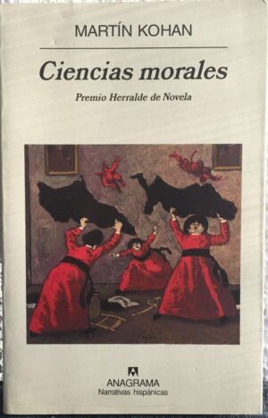 Kohan, Martín - Ciencias morales. Premio Herralde de Novela.
