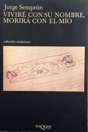 Semprún, Jorge - Viviré con su nombre, morirá con el mío (Andanzas)