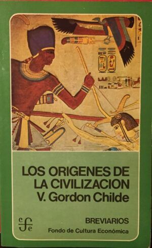 GORDON CHILDE, Vere - Los orígenes de la civilización.