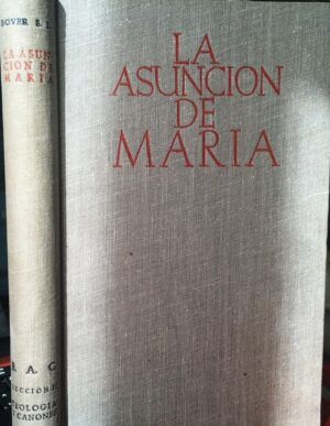 BOVER, José María - La asunción de María. Estudio teológico histórico sobre la Asunción corporal de la Virgen a los cielos.