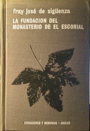 SIGÜENZA, Fray José de - Fundación del Monasterio de El Escorial