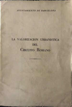 FLORENSA FERRER, Adolfo - La valorización urbanística del Circuito Romano de Barcelona
