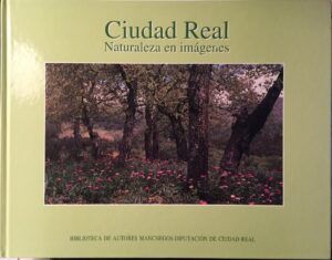 García Canseco, Vicente; Jiménez García-Herrera, José - Ciudad Real : naturaleza en imágenes