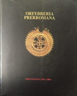 Perea, Alicia - Orfebreria prerromana: Arqueologia del oro.