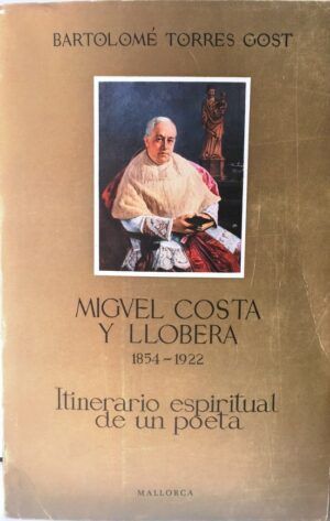 TORRES GOST, Bartolomé - Miguel Costa y Llobera, 1854-1922. Itinerario espiritual de un poeta.
