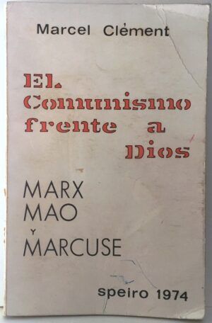 Clèment, Marcel - EL COMUNISMO FRENTE A DIOS. MARX, MAO Y MARCUSE