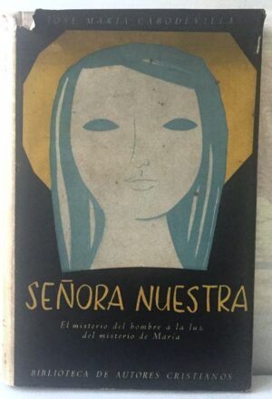 Cabodevilla, Jose Maria - Señora Nuestra. El misterio del hombre a la luz del misterio de María