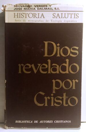VERGES, Salvador y DALMAU, José María - Dios revelado por Cristo. Historia Salutis.