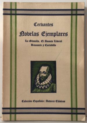 CERVANTES, Miguel de - Novelas ejemplares. La gitanilla. El amante liberal. Rinconete y Cortadillo.