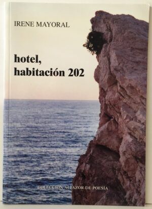 MAYORAL, Irene - hotel, habitación 202. Coleccion Altazor de poesía