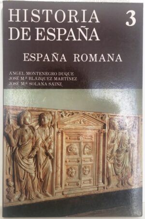 MONTENEGRO, Ángel; BLÁZQUEZ MARTÍNEZ, José María y SOLANA SÁINZ, José María - España romana (218 ac - 409 dc). Historia de España, tomo 3. Gredos