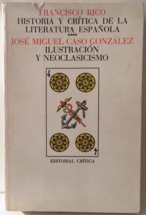 CASO GONZÁLEZ, José Miguel. RICO, Francisco, dir. - Ilustración y Neoclasicismo (Historia y Críitica de la Literatura Española, Volumen 4)
