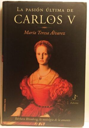 ÁLVAREZ,María Teresa - La pasión última de Carlos V