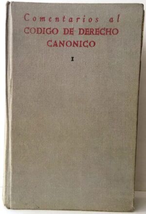 CABREROS DE ANTA, Marcelino; ALONSO LOBO, Arturo; ALONSO MORÁN, Sabino - Comentarios al Código de Derecho Canónico. Tomo I. Con el texto legal latino y castellano.  Cánones 1-681
