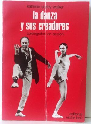 SORLEY WALKER, Kathrine - La danza y sus creadores. Coreógrafos en acción