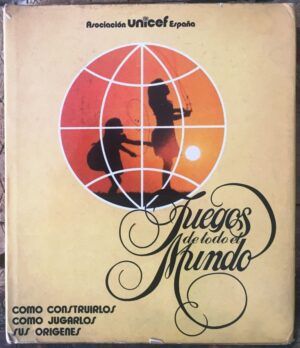 GRUNFELD, Frederic V. - Juegos de todo el mundo. Cómo construirlos, cómo jugarlos, sus orígenes. Asociación Unicef España