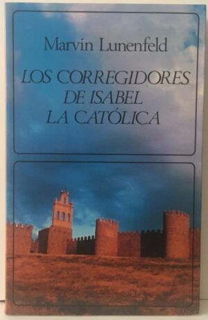 Lunenfeld, Marvin - Los corregidores de Isabel la Católica