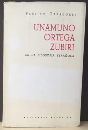 GARAGORRI, Paulino - Unamuno, Ortega, Zubiri en la filosofía española