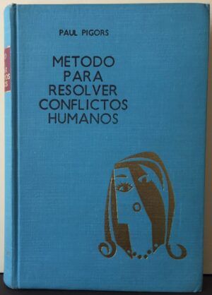 PIGORS, Paul y PIGORS, Faith - Método para resolver conflictos humanos. El proceso de los incidentes.