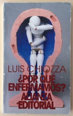 Chiozza, Luis - ¿Por qué enfermamos? La historia que se oculta en el cuerpo
