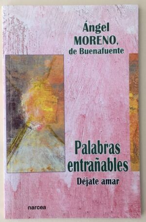 Moreno de Buenafuente, Ángel - Palabras entrañables. Déjate amar