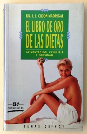 Cidón Madrigal, J.L. - El libro de oro de las dietas. Alimentación, celulitis y obesidad