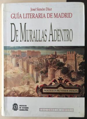 SIMÓN DÍAZ, José - Guía literaria de Madrid. De murallas adentro.
