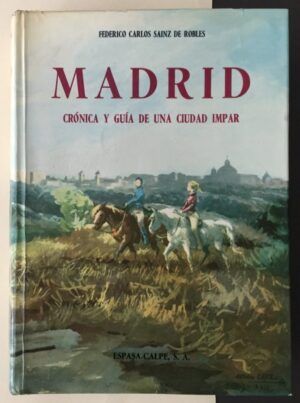 SÁINZ DE ROBLES, Federico Carlos - Madrid. Crónica y guía de una ciudad impar.