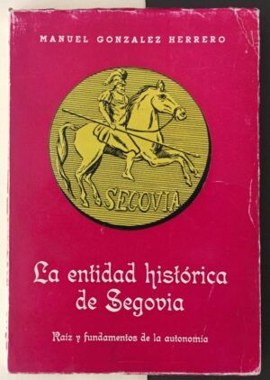 González Herrero, Manuel - La entidad histórica de Segovia. Raíz y fundamentos de la autonomía