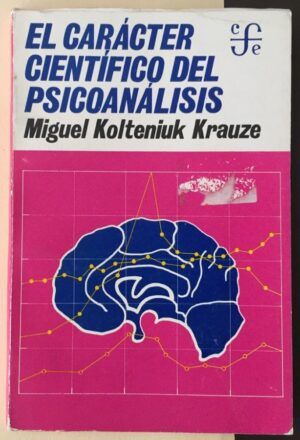 KOLTENIUK KRAUZE, Miguel - El carácter científico del psicoanálisis