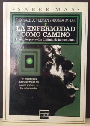 DETHLEFSEN, Thorwald y DAHLKE, Rüdiger - La Enfermedad como Camino. Una interpretación distinta de la medicina