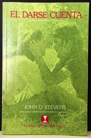 STEVENS, John O. - El darse cuenta. Sentir, imaginar, vivenciar. Ejercicios y experimentos en terapia guestáltica