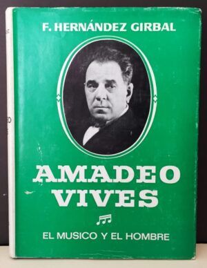 HERNÁNDEZ GIRBAL, F. - Amadeo Vives. El músico y el hombre