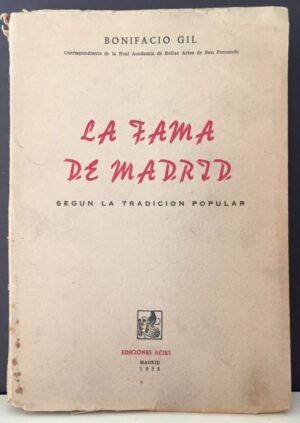 GIL, Bonifacio - La Fama de Madrid. Según la tradición popular, sacada de refranes, coplas, canciones, romances y leyendas de todas las regiones españolas y países hispanoamericanos
