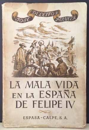 DELEITO y PIÑUELA, José - La mala vida en la España de Felipe IV