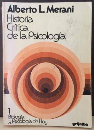 Merani, Alberto L. - Historia crítica de la psicología: De la antigüedad griega a nuestros días (Biologia y Psicologia de hoy ; 1 : Serie Mayor)