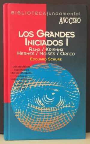 SCHURÉ, Edouard - Los grandes iniciados I. Rama, Krishna, Hermes, Moisés, Orfeo (Biblioteca Fundamental Año Cero)