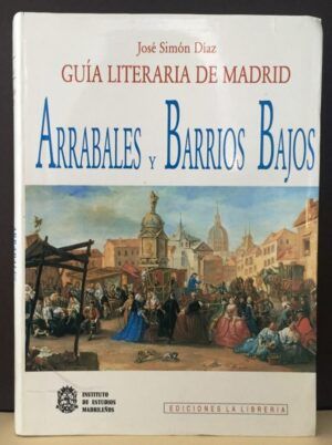 SIMÓN DÍAZ, José - Guía literaria de Madrid. Arrabales y Barrios Bajos