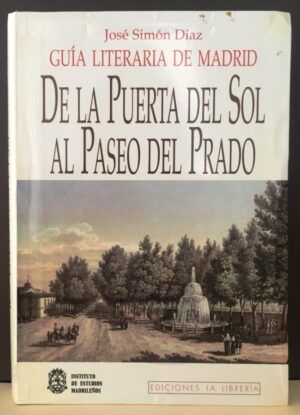 SIMÓN DÍAZ, José - Guía literaria de Madrid. De la Puerta del Sol al Paseo del Prado