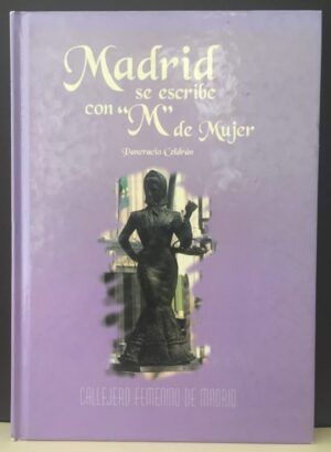 CELDRÁN, Pancracio - Madrid se escribe con M de mujer. Callejero femenino de Madrid