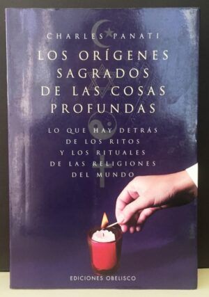 PANATI, Charles - Los orígenes sagrados de las cosas profundas. Lo que hay detrás de los ritos y los rituales de las religiones del mundo