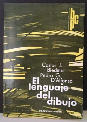 BIEDMA, Carlos J. y D'ALFONSO, Pedro G. - El lenguaje del dibujo