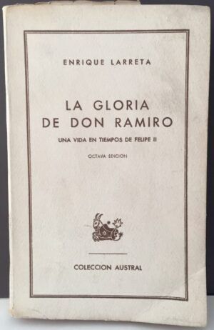 LARRETA, Enrique - La gloria de Don Ramiro. Una vida en tiempos de Felipe II.