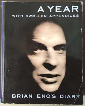 ENO, Brian  - A Year With Swollen Appendices: Brian Eno's Diary