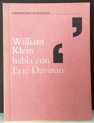 KLEIN, William; DAVIRON, Eric - William Klein Habla Con Eric Daviron (Conversaciones con fotógrafos)