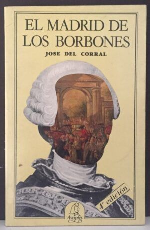 CORRAL, José del  - El Madrid de los borbones