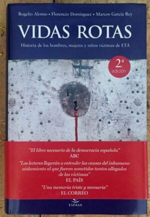 ALONSO, Rogelio; DOMÍNGUEZ, Florencio; GARCÍA REY, Marcos - Vidas rotas. Historia de los hombres, mujeres y niños víctimas de ETA