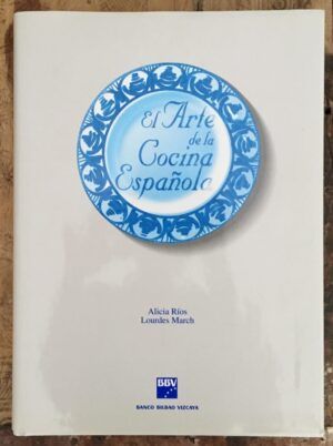 RÍOS, Alicia; MARCH, Lourdes - El Arte de la Cocina Española