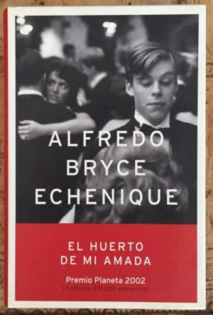 BRYCE ECHENIQUE, Alfredo - El Huerto de mi amada