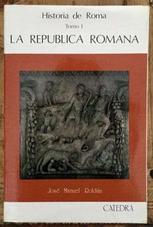 ROLDÁN, José Manuel  - Historia de Roma, I. La República Romana